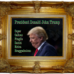 President Donald John Trump - with text Super Callous, Fragile Sexist, Extra Braggadocious. Triple chins in ornate gilt frame.